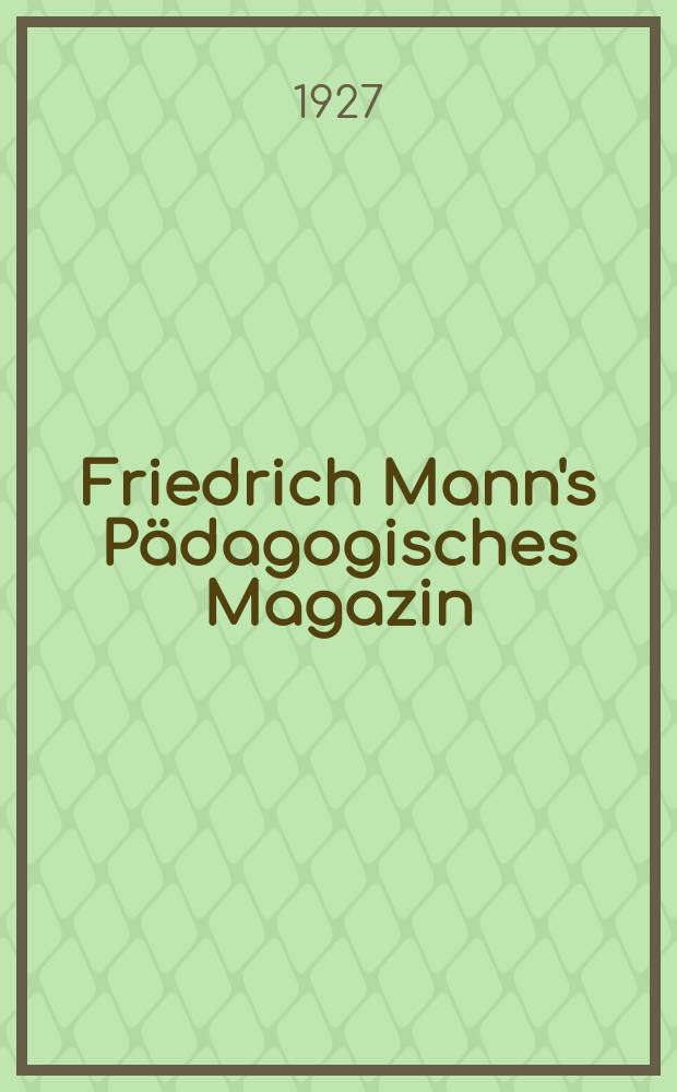Friedrich Mann's P&auml;dagogisches Magazin : Abhandlungen vom Gebiete der P&auml;dagogik und ihrer Hilfswissenschaften. Schriften zur politischen Bildung