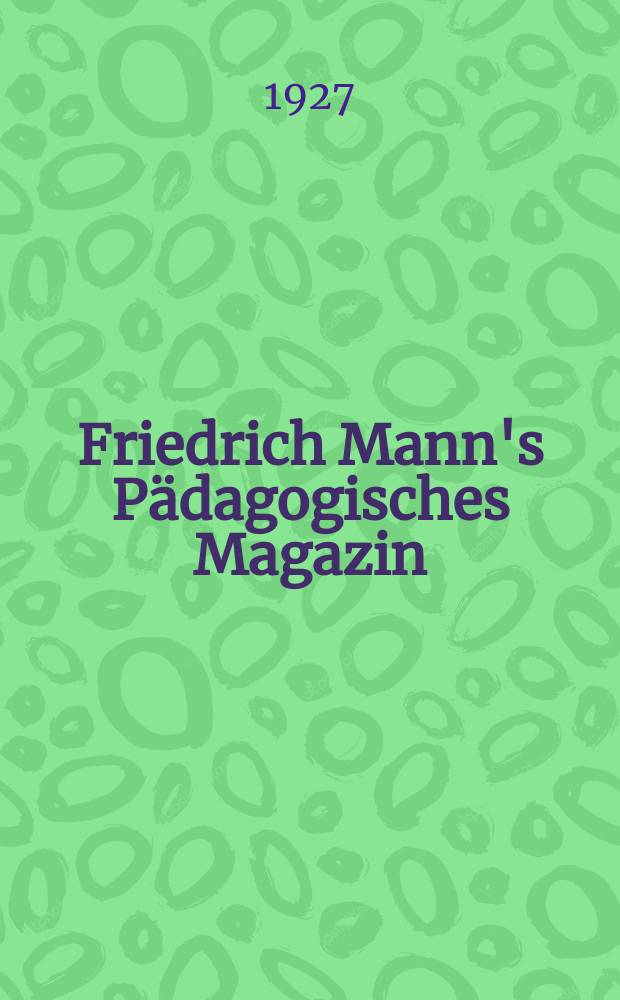 Friedrich Mann's Pädagogisches Magazin : Abhandlungen vom Gebiete der Pädagogik und ihrer Hilfswissenschaften. Schriften zur politischen Bildung