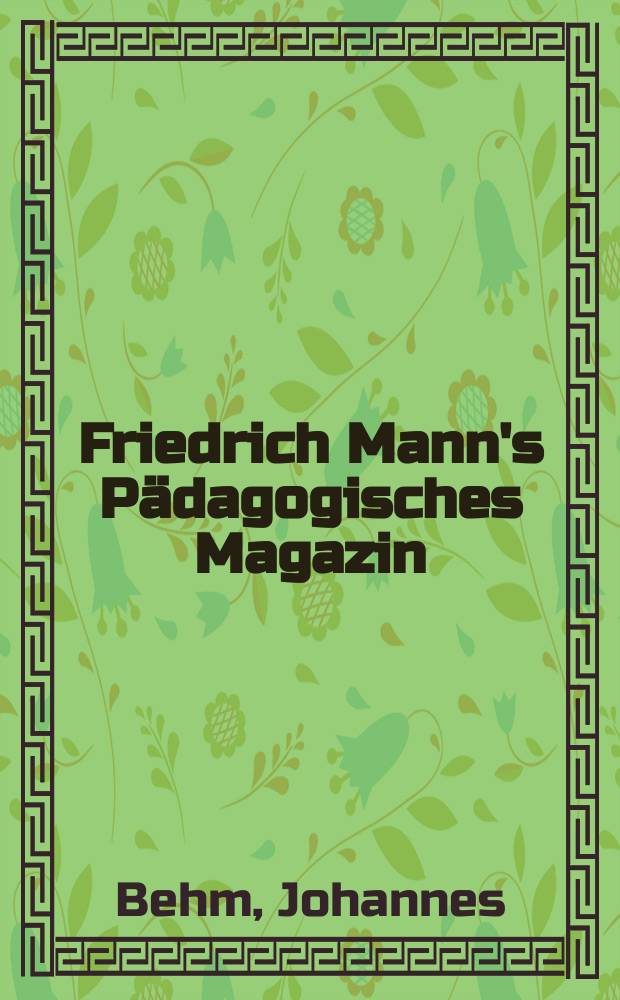 Friedrich Mann's Pädagogisches Magazin : Abhandlungen vom Gebiete der Pädagogik und ihrer Hilfswissenschaften. H. 1138 : Altes Testament und deutsches Christentum