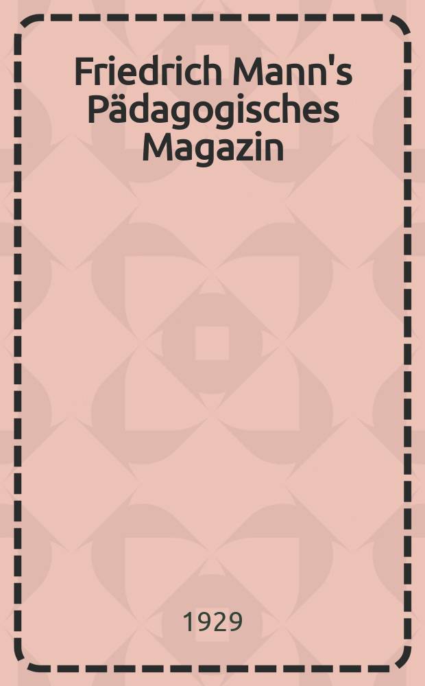 Friedrich Mann's Pädagogisches Magazin : Abhandlungen vom Gebiete der Pädagogik und ihrer Hilfswissenschaften. H. 1252 : Die eidetische Anlage der Jugendlichen in ihrer Beziehung zur künstlerischen Gestaltung