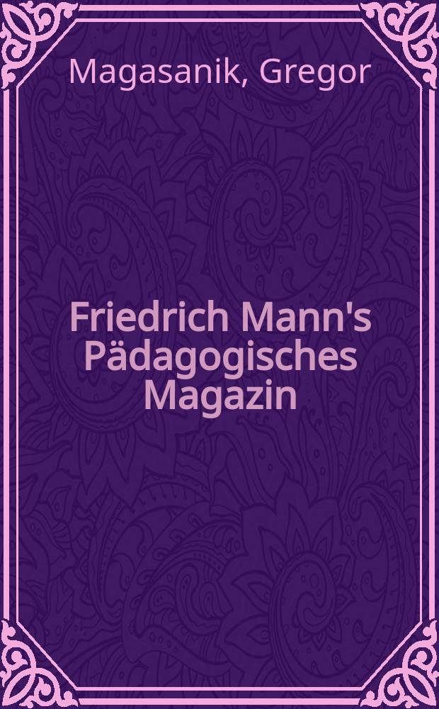 Friedrich Mann's P&auml;dagogisches Magazin : Abhandlungen vom Gebiete der P&auml;dagogik und ihrer Hilfswissenschaften. H. 1176 : Ein Vergleich zwischen den Voraussetzungen des Realismus und Idealismus