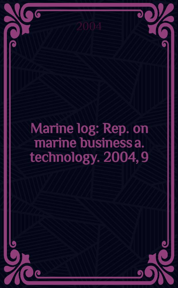 Marine log : Rep. on marine business a. technology. 2004, 9
