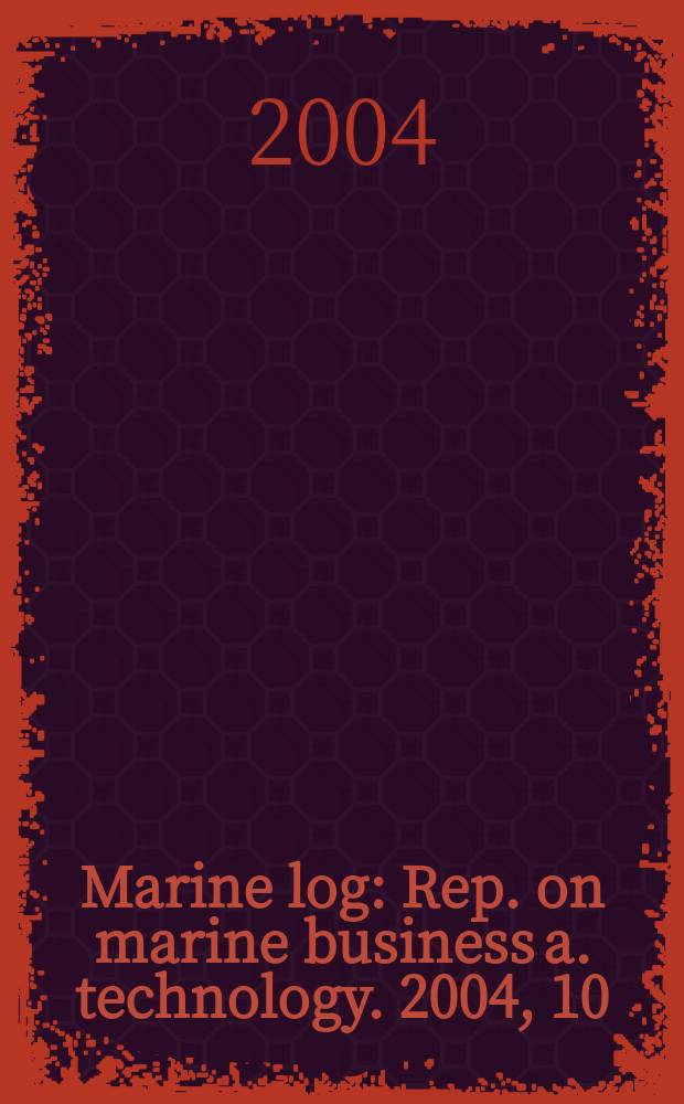 Marine log : Rep. on marine business a. technology. 2004, 10