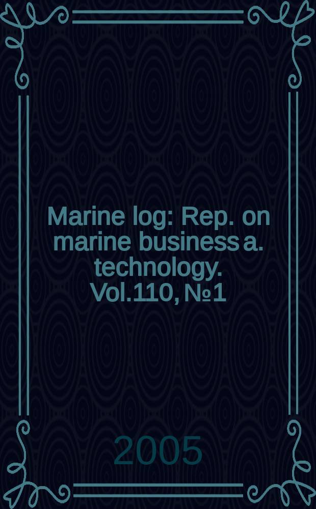 Marine log : Rep. on marine business a. technology. Vol.110, №1