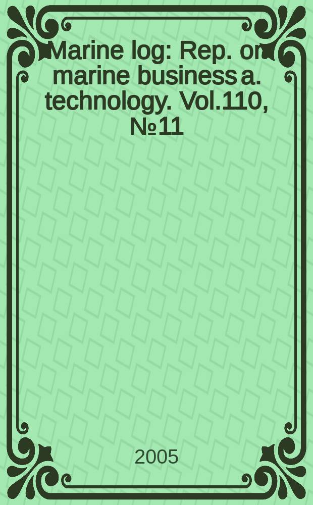Marine log : Rep. on marine business a. technology. Vol.110, №11