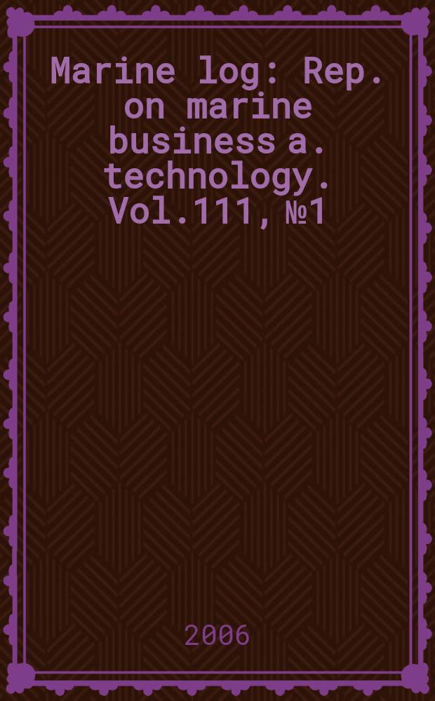 Marine log : Rep. on marine business a. technology. Vol.111, №1