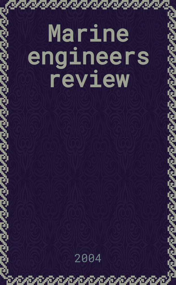 Marine engineers review : Journal of the Inst. of marine engineers. 2004, November