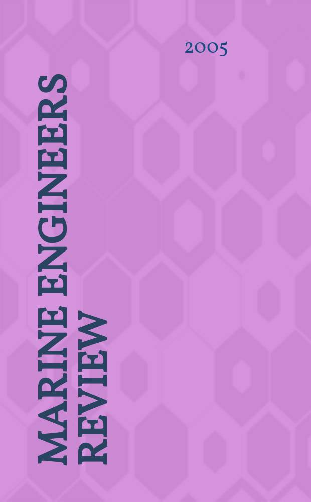 Marine engineers review : Journal of the Inst. of marine engineers. 2005, March