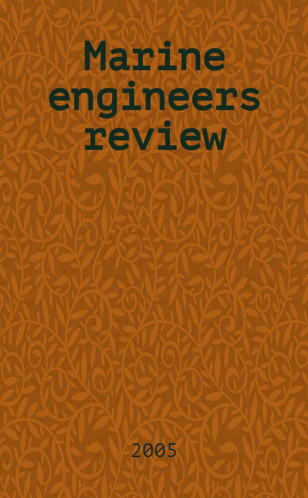 Marine engineers review : Journal of the Inst. of marine engineers. 2005, April
