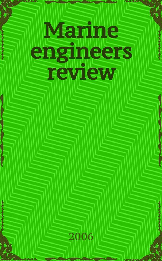 Marine engineers review : Journal of the Inst. of marine engineers. 2006, July
