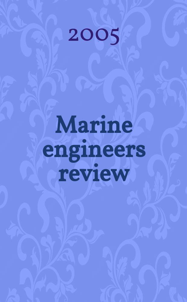 Marine engineers review : Journal of the Inst. of marine engineers. 2005, August