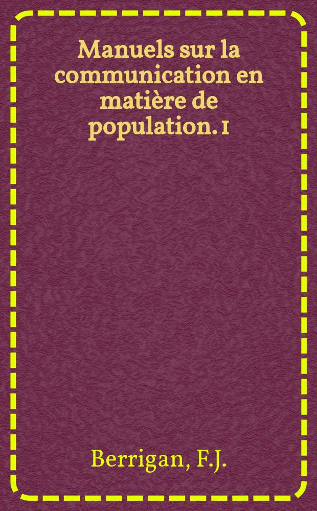 Manuels sur la communication en matière de population. 1 : Manuel sur la communication sociale en matière de population et de développement