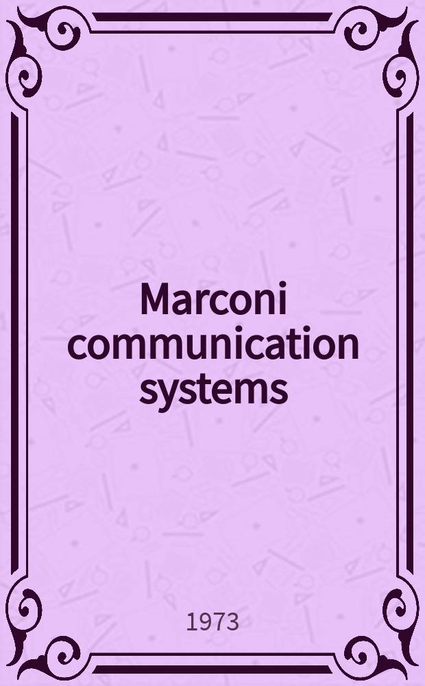 Marconi communication systems : Incorporating Telecommunication news. Space, radio and line. 1973, №21