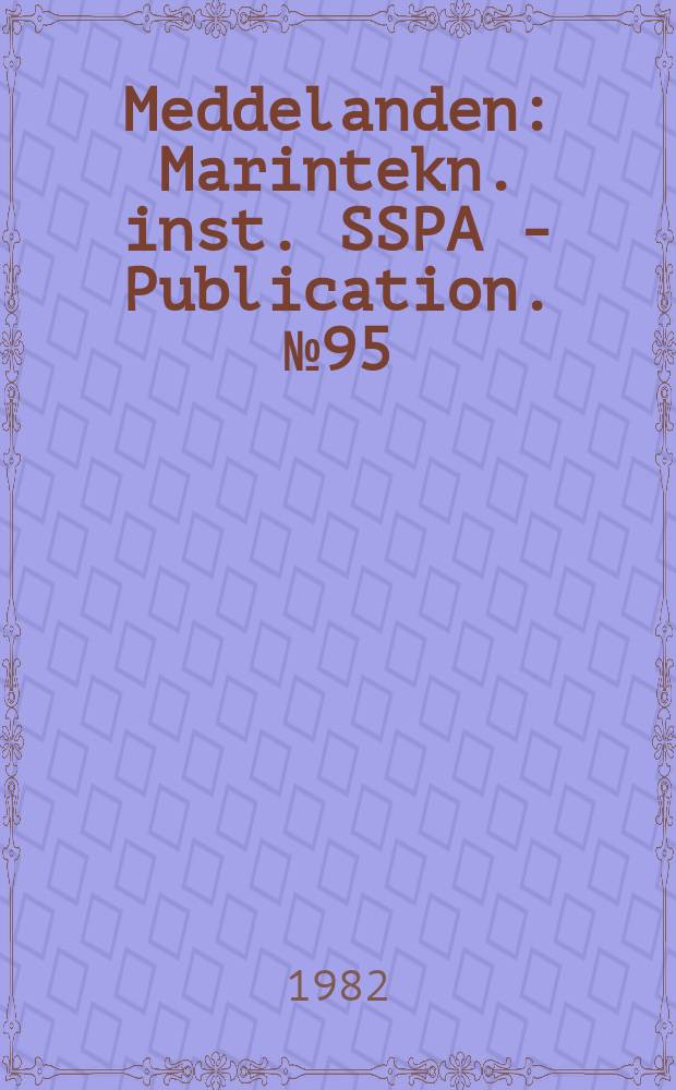 Meddelanden : Marintekn. inst. SSPA - Publication. №95 : Propeller-hull interaction problems on high speed ships