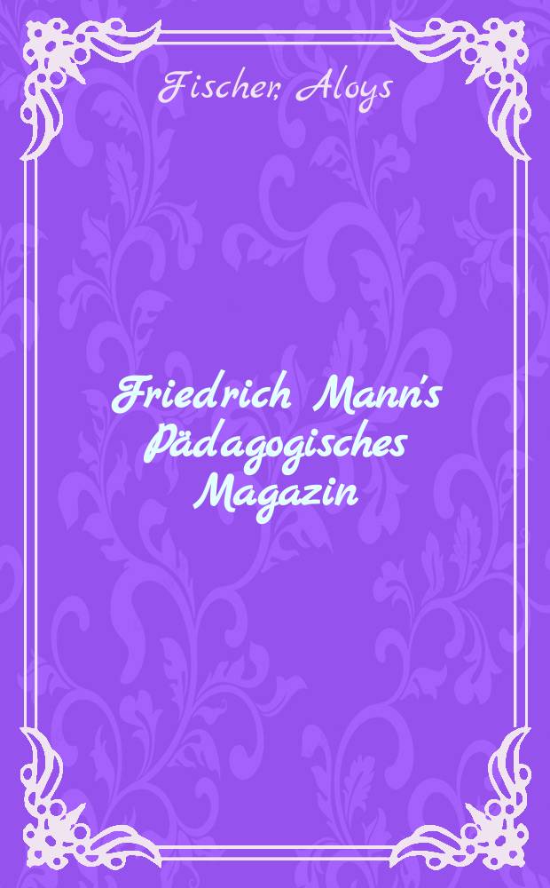 Friedrich Mann's P&auml;dagogisches Magazin : Abhandlungen vom Gebiete der P&auml;dagogik und ihrer Hilfswissenschaften. H. 1121 : Familie und Gesellschaft