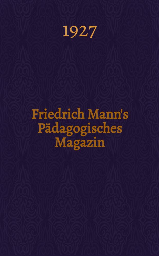 Friedrich Mann's P&auml;dagogisches Magazin : Abhandlungen vom Gebiete der P&auml;dagogik und ihrer Hilfswissenschaften. P&auml;dagogische Untersuchungen