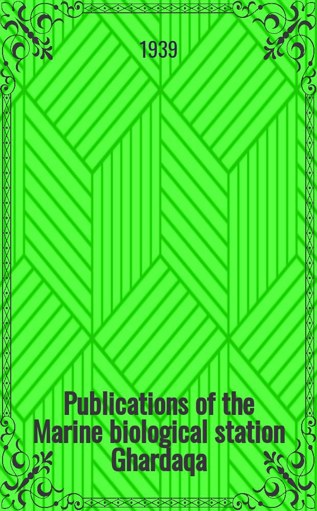 Publications of the Marine biological station Ghardaqa (Red Sea). №1 : Reports on the Preliminary expedition for the exploration of the Red Sea in the r.r.s. "Mabahith" (December 1934 - February 1935)