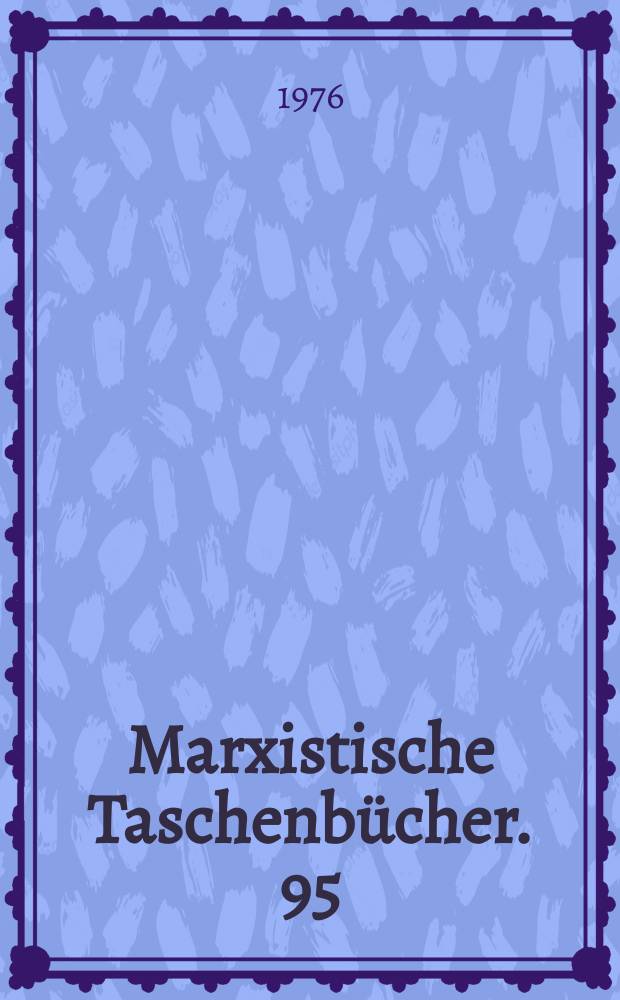 Marxistische Taschenbücher. 95 : Die Wirt - Schaftskrise 1974-1976