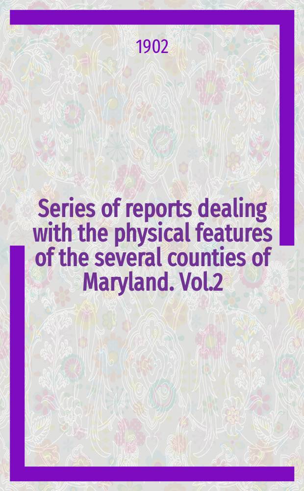 Series of reports dealing with the physical features of the several counties of Maryland. Vol.2 : Cecil county