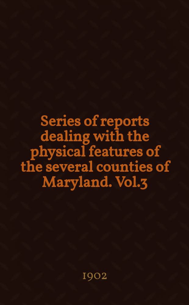 Series of reports dealing with the physical features of the several counties of Maryland. Vol.3 : Carrett county