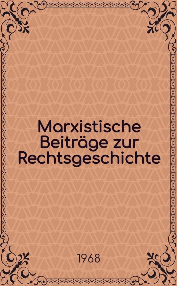 Marxistische Beiträge zur Rechtsgeschichte : Wissenschaftliche Schriftenreihe der Humboldt-Univ. zu Berlin