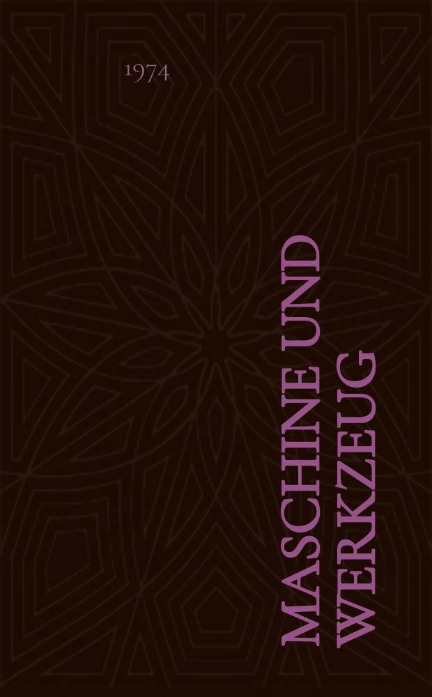 Maschine und Werkzeug : Fach - und Wirtschafts-Zeitschrift für Maschinenwesen und technischen Bedarf Gegründet 1899. Jg.75 1974, H.7