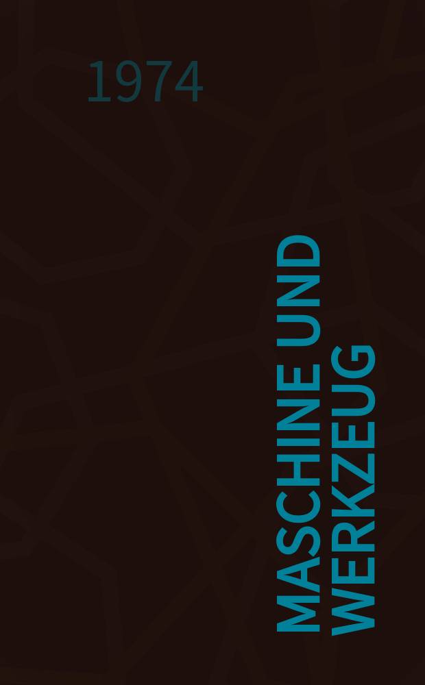 Maschine und Werkzeug : Fach - und Wirtschafts-Zeitschrift für Maschinenwesen und technischen Bedarf Gegründet 1899. Jg.75 1974, H.14
