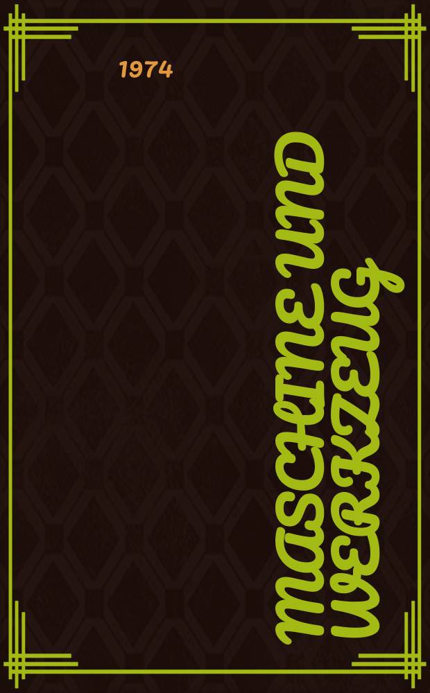Maschine und Werkzeug : Fach - und Wirtschafts-Zeitschrift f&uuml;r Maschinenwesen und technischen Bedarf Gegr&uuml;ndet 1899. Jg.75 1974, H.22