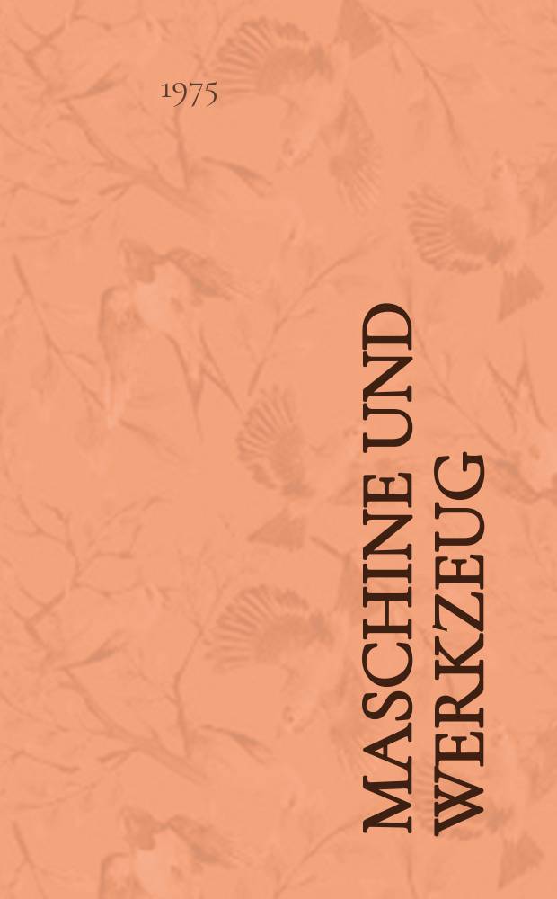 Maschine und Werkzeug : Fach - und Wirtschafts-Zeitschrift für Maschinenwesen und technischen Bedarf Gegründet 1899. Jg.76 1975, H.1