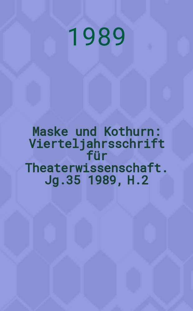 Maske und Kothurn : Vierteljahrsschrift für Theaterwissenschaft. Jg.35 1989, H.2/3 : European writing on Japanese theatre
