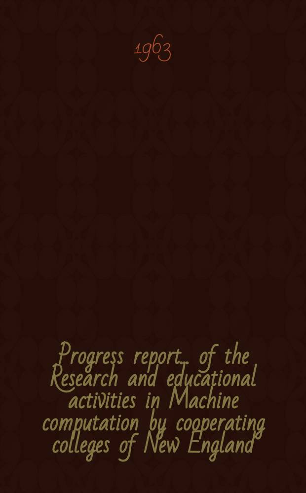 Progress report... of the Research and educational activities in Machine computation by cooperating colleges of New England : Semi-annual report