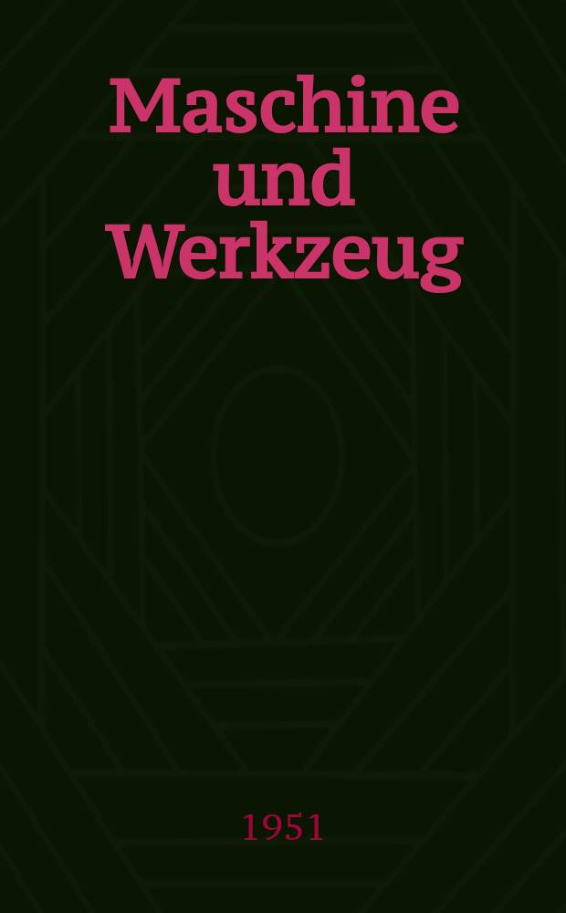 Maschine und Werkzeug : Fach - und Wirtschafts-Zeitschrift für Maschinenwesen und technischen Bedarf Gegründet 1899. Jg.52 1951, №48 : Holztechnik