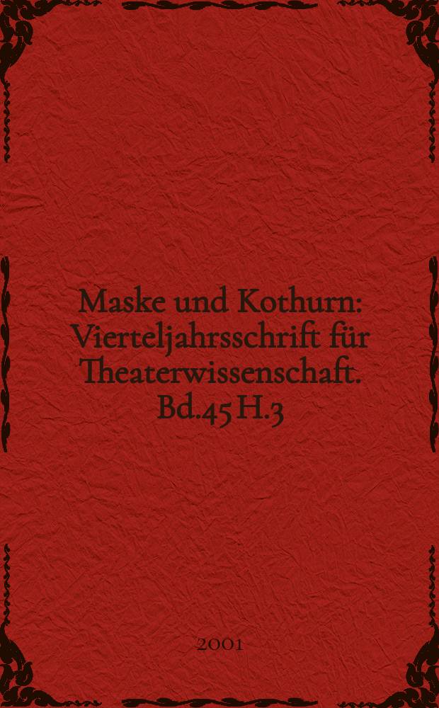 Maske und Kothurn : Vierteljahrsschrift für Theaterwissenschaft. [Bd.45] H.3/4