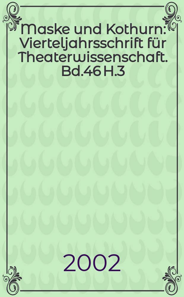 Maske und Kothurn : Vierteljahrsschrift für Theaterwissenschaft. [Bd.46] H.3/4