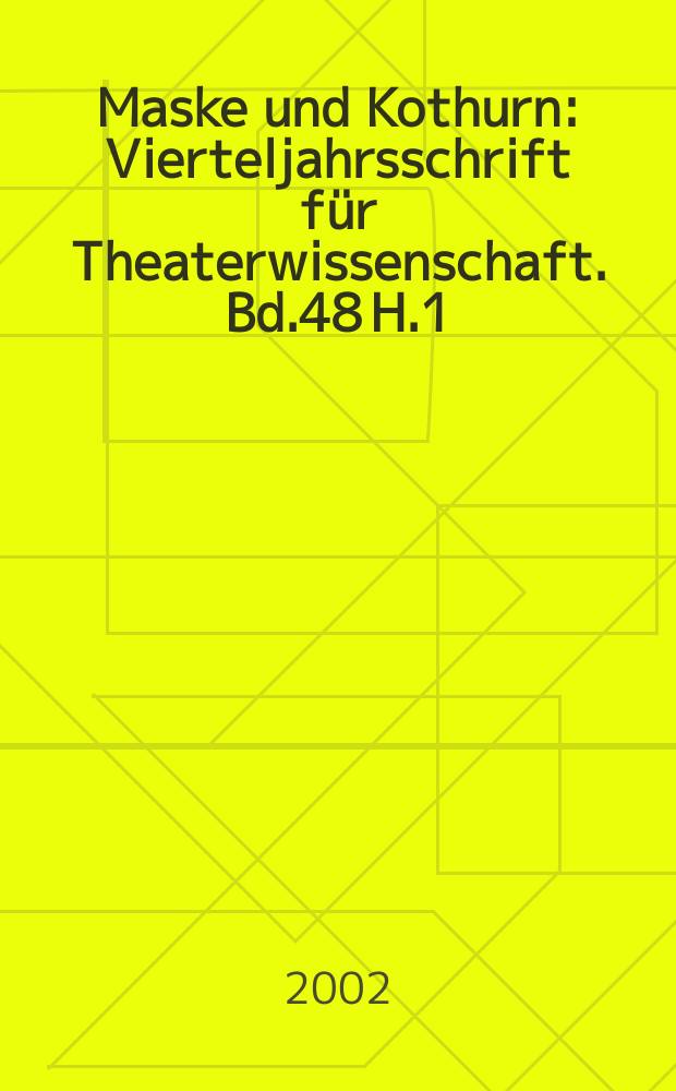 Maske und Kothurn : Vierteljahrsschrift für Theaterwissenschaft. [Bd.48] H.1/4 : Theater am Hof und für das Volk