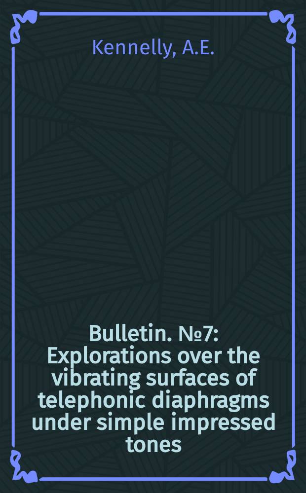 Bulletin. №7 : Explorations over the vibrating surfaces of telephonic diaphragms under simple impressed tones