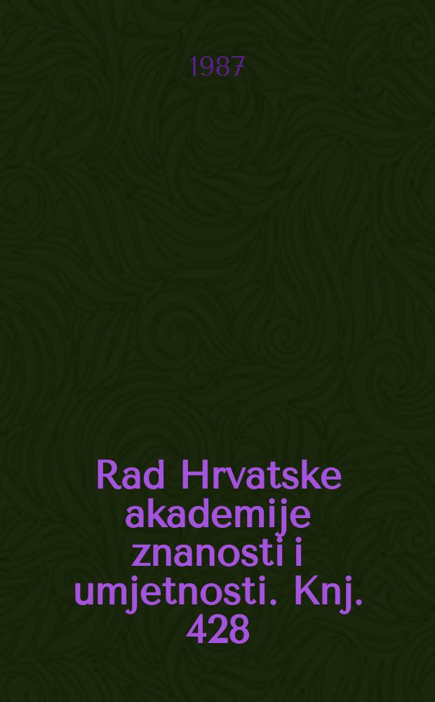 Rad Hrvatske akademije znanosti i umjetnosti. Knj. 428