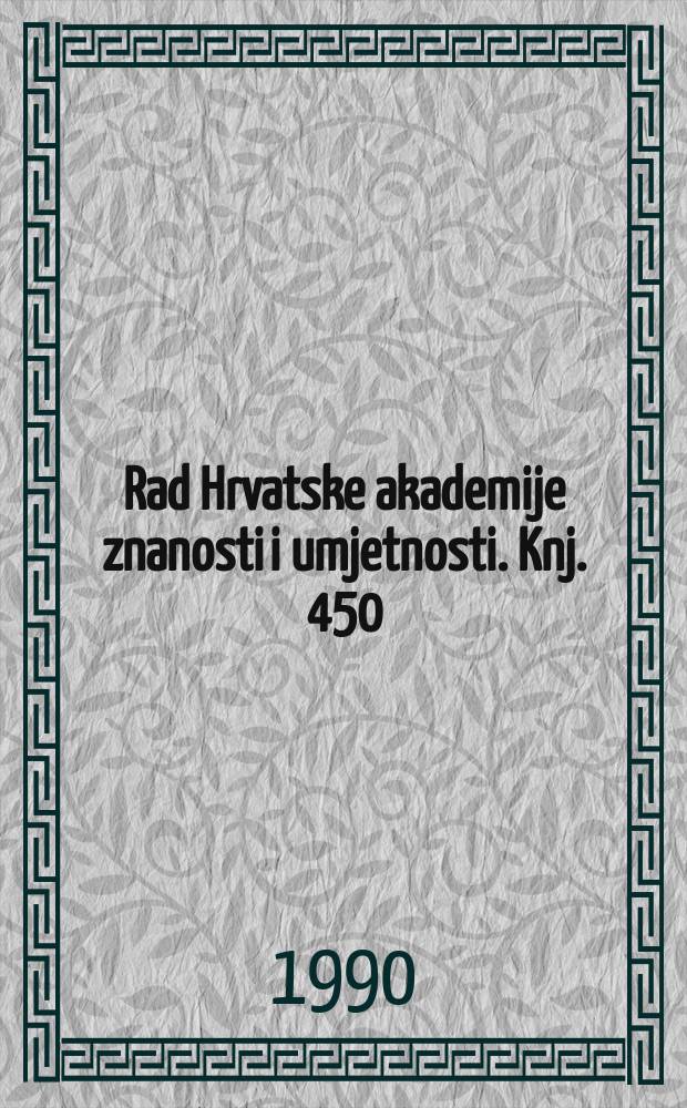 Rad Hrvatske akademije znanosti i umjetnosti. Knj. 450
