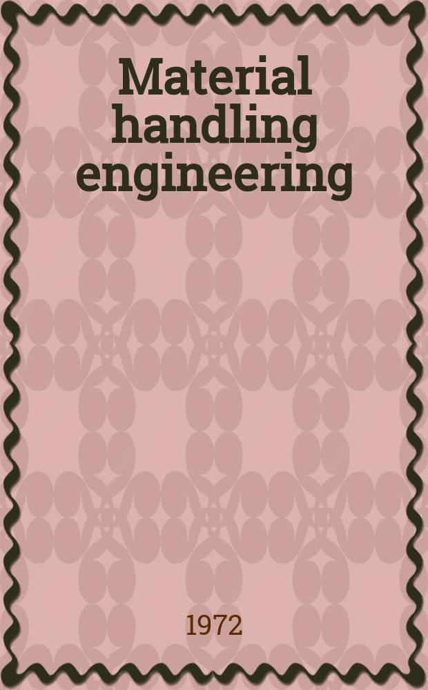 Material handling engineering : The magazine of material management and flow. Vol.27, №4