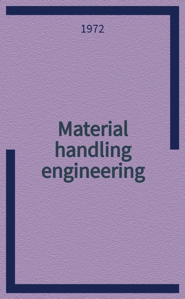 Material handling engineering : The magazine of material management and flow. Vol.27, №6
