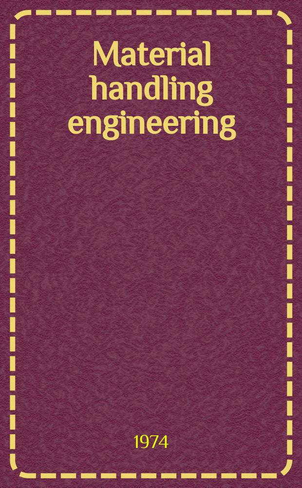 Material handling engineering : The magazine of material management and flow. Vol.29, №2
