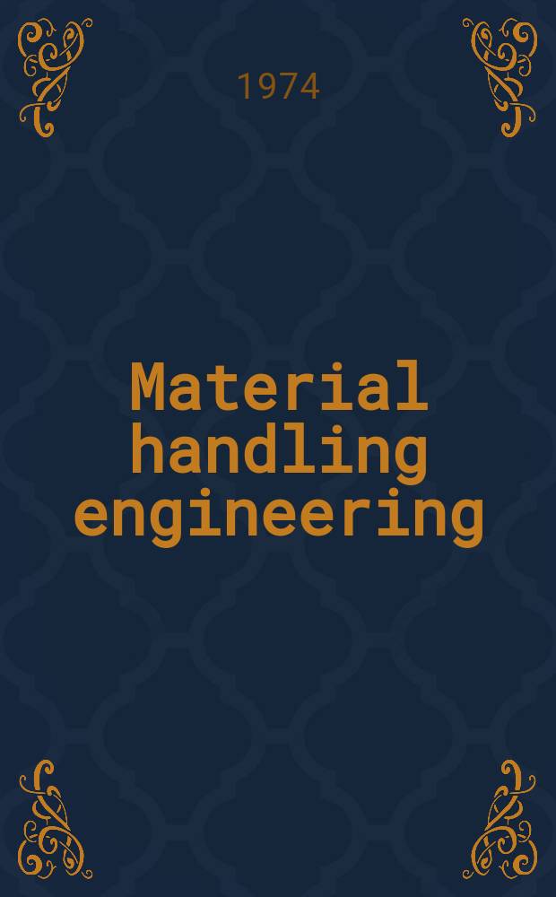 Material handling engineering : The magazine of material management and flow. Vol.29, №3
