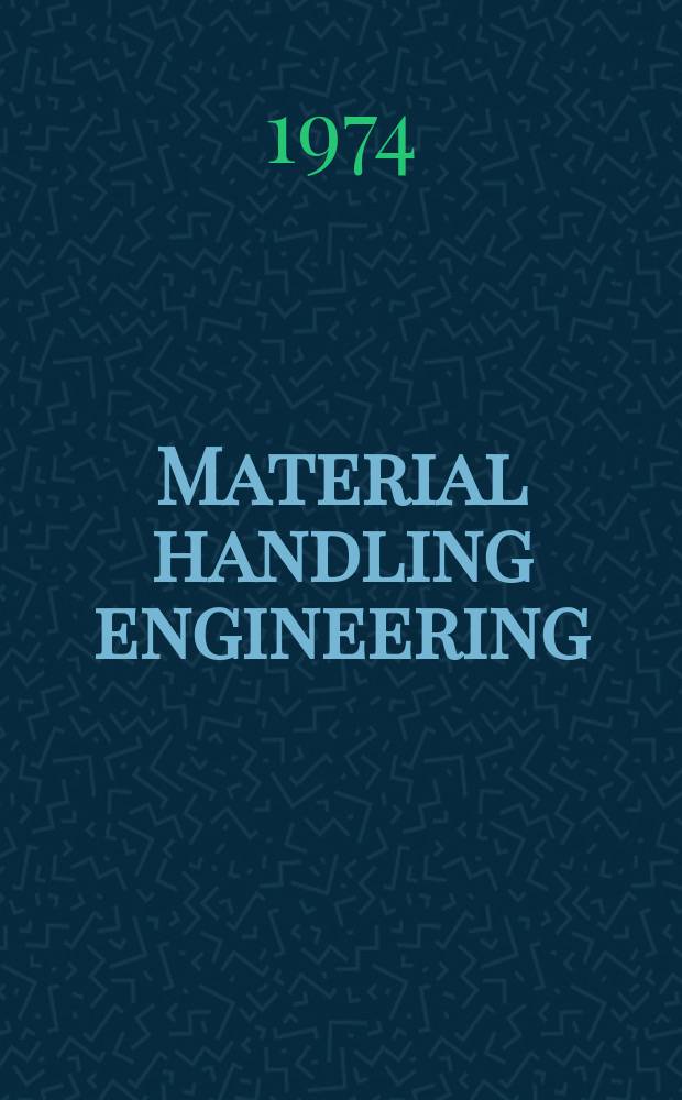 Material handling engineering : The magazine of material management and flow. Vol.29, №6