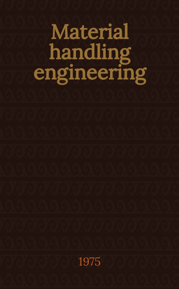 Material handling engineering : The magazine of material management and flow. Vol.30, №3