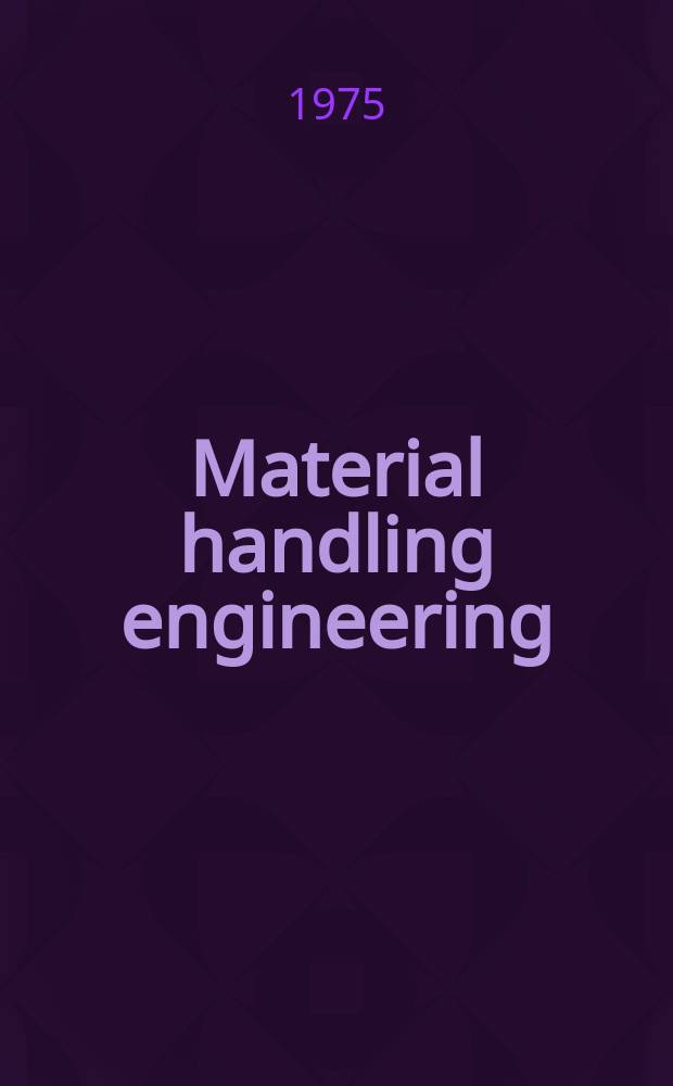 Material handling engineering : The magazine of material management and flow. Vol.30, №5