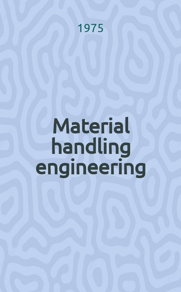 Material handling engineering : The magazine of material management and flow. Vol.30, №6