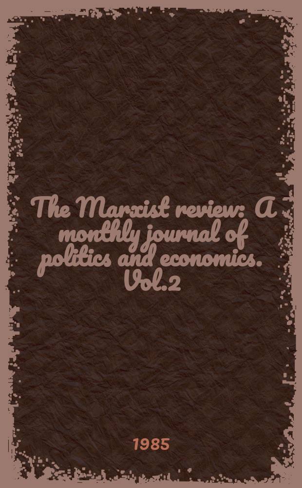 The Marxist review : A monthly journal of politics and economics. Vol.2(18), №1
