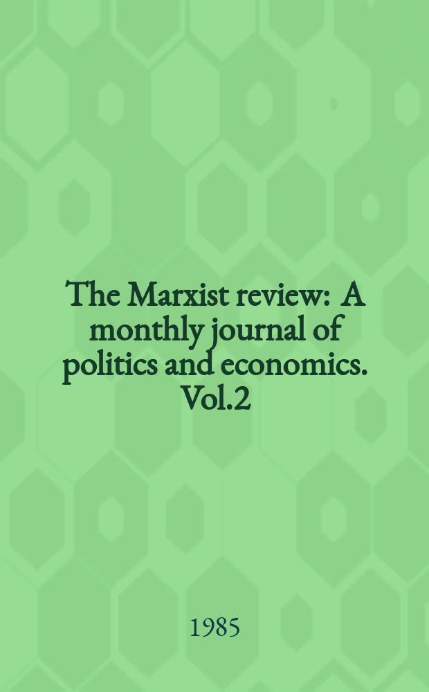 The Marxist review : A monthly journal of politics and economics. Vol.2(18), №2