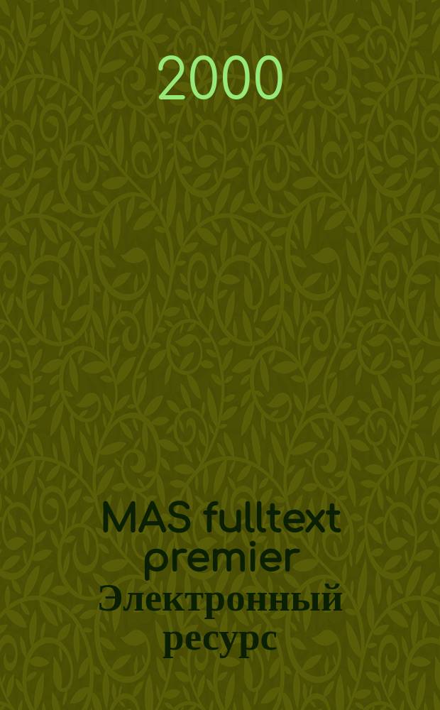 MAS fulltext premier [Электронный ресурс] : [Mag. art. summ. database inform./ EBSCO inform. services]. 2000, Disc 4 : Jun. 1998 - Dec. 1998