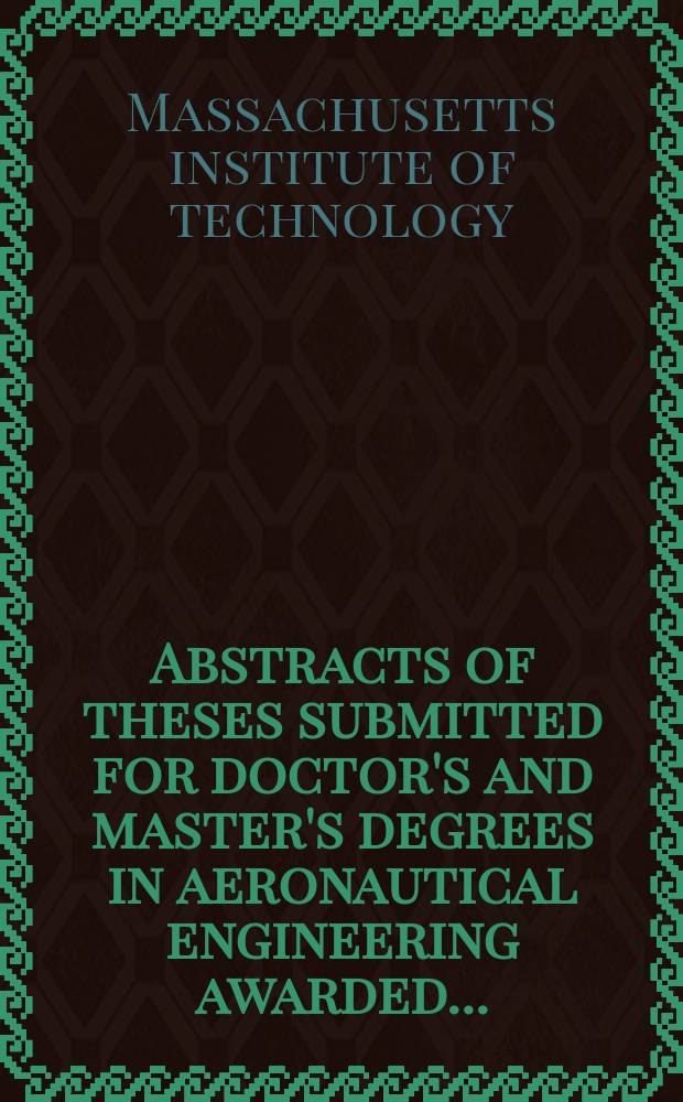 Abstracts of theses submitted for doctor's and master's degrees in aeronautical engineering awarded...